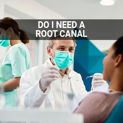 Visit our Do I Need a Root Canal page