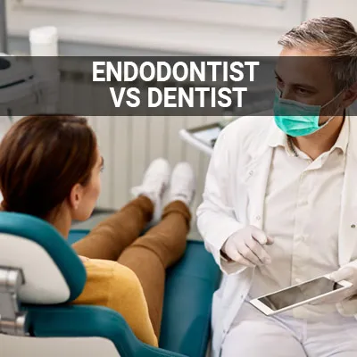 Visit our Endodontist vs. Dentist page